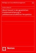 Moral Hazard in der gesetzlichen Krankenversicherung in politikwissenschaftlicher Perspektive | Andreas Meusch | 