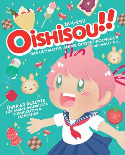 Oishisou!! Das ultimative Anime-Dessert-Kochbuch, Hadley Sui ; Monique Narboneta Zosa - Gebonden - 9783833242199