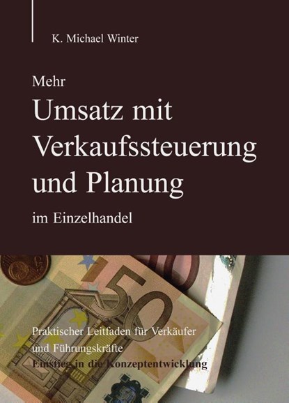 Mehr Umsatz mit Verkaufssteuerung und Planung im Einzelhandel, K. Michael Winter - Gebonden - 9783833468964