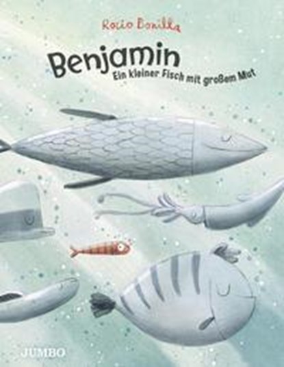 Benjamin. Ein kleiner Fisch mit großem Mut, Rocio Bonilla - Gebonden - 9783833745669