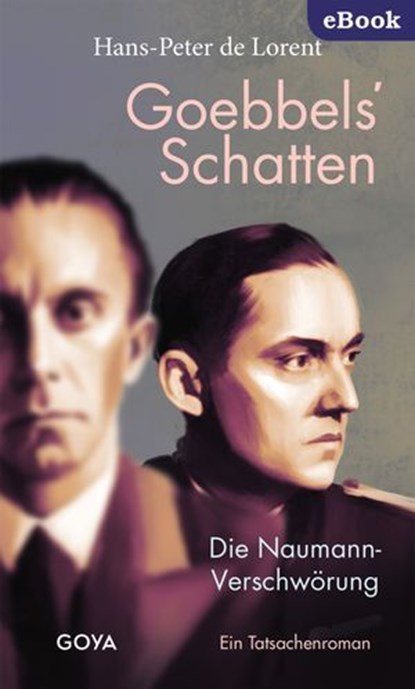 Goebbels' Schatten. Die Naumann-Verschwörung. Ein Tatsachenroman, Hans-Peter de Lorent - Ebook - 9783833749025