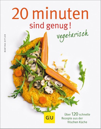 20 Minuten sind genug - Vegetarisch, Martina Kittler - Gebonden - 9783833825224