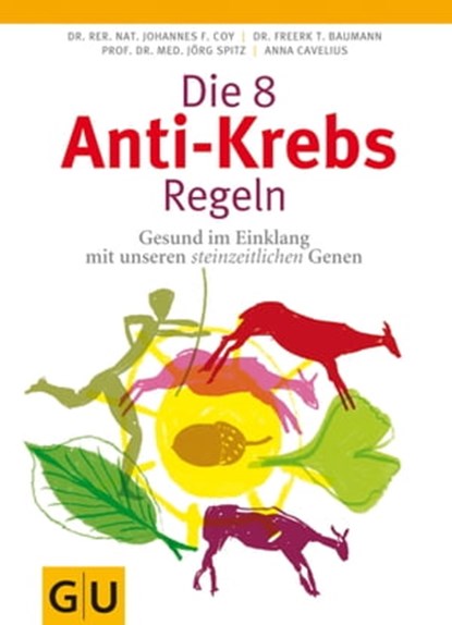 Die 8 Anti-Krebs-Regeln, Anna Cavelius ; Dr. rer. nat. Johannes Coy ; Dr. Freerk T. Baumann ; Prof. Dr. med. Jörg Spitz - Ebook - 9783833825378