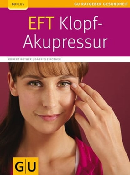 EFT-Klopf-Akupressur, Robert Rother ; Gabriele Rother - Ebook - 9783833825422