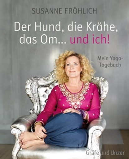 Der Hund, die Krähe, das Om... und ich!, Susanne Fröhlich - Ebook - 9783833825699