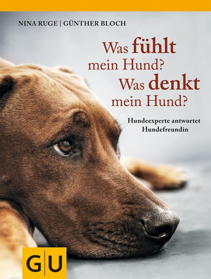 Was fühlt mein Hund? Was denkt mein Hund?, Nina Ruge ;  Günther Bloch - Gebonden - 9783833826450