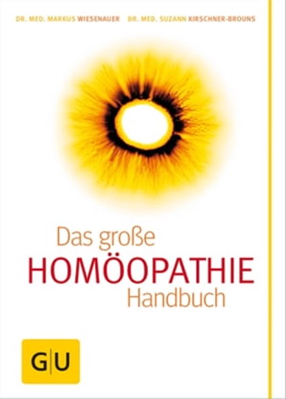Homöopathie - Das große Handbuch, Dr. med. Suzann Kirschner-Brouns ; Dr. med. Markus Wiesenauer - Ebook - 9783833830990