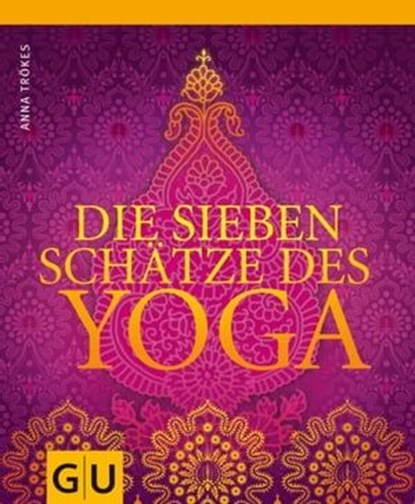 Die sieben Schätze des Yoga, Anna Trökes - Ebook - 9783833831003