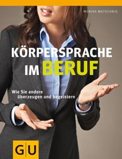 Körpersprache im Beruf, Monika Matschnig - Ebook - 9783833833557