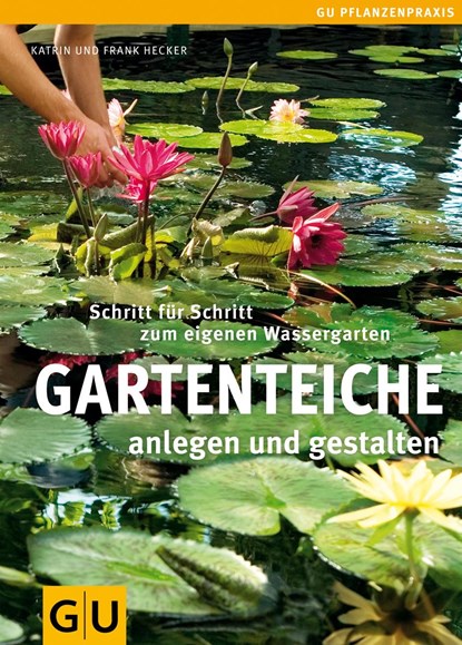 Gartenteiche anlegen und gestalten, Frank Hecker ;  Katrin Hecker - Gebonden - 9783833834530