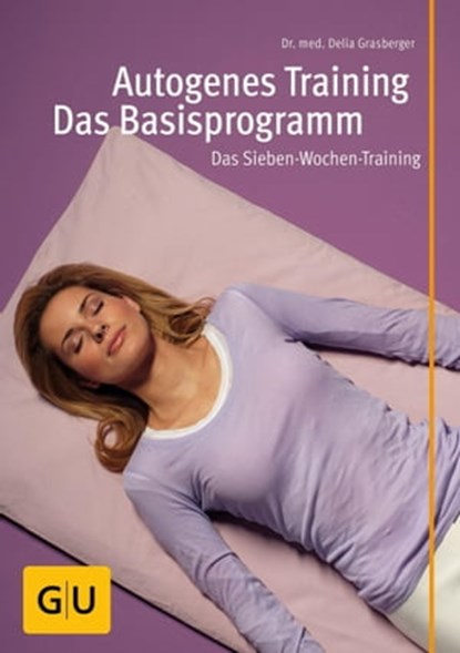 Autogenes Training - Das Basisprogramm, Dr. med. Delia Grasberger - Ebook - 9783833839535