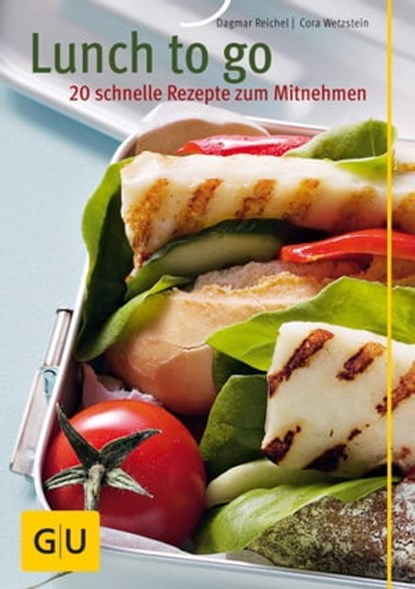 Lunch to go - 20 schnelle Rezepte zum Mitnehmen, Dagmar Reichel ; Cora Wetzstein - Ebook - 9783833842504