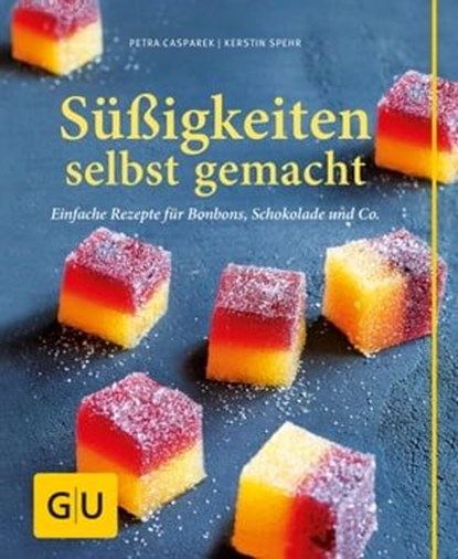 Süßigkeiten selbst gemacht, Petra Casparek ; Kerstin Spehr - Ebook - 9783833843518