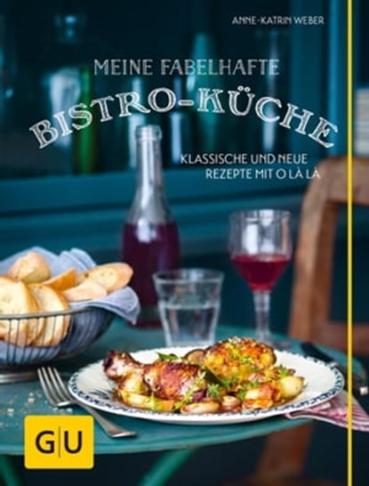 Meine fabelhafte Bistro-Küche, Anne-Katrin Weber - Ebook - 9783833843563