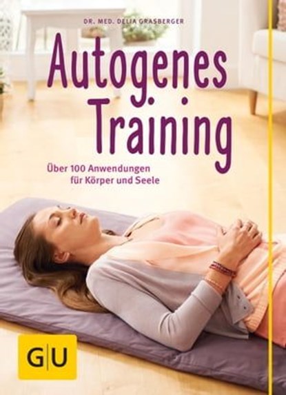Autogenes Training, Dr. med. Delia Grasberger - Ebook - 9783833843662