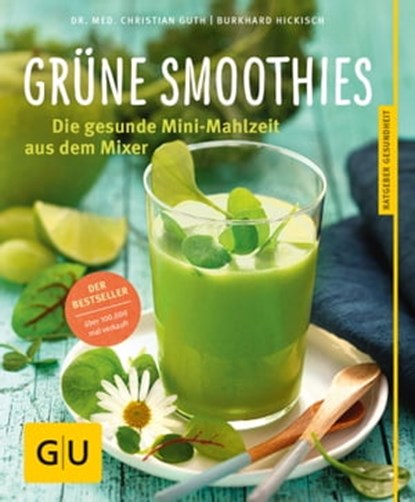 Grüne Smoothies, Dr. Christian Guth ; Burkhard Hickisch - Ebook - 9783833843723