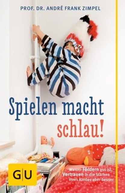 Spielen macht schlau!, Prof. Dr. André Frank Zimpel - Ebook - 9783833843891