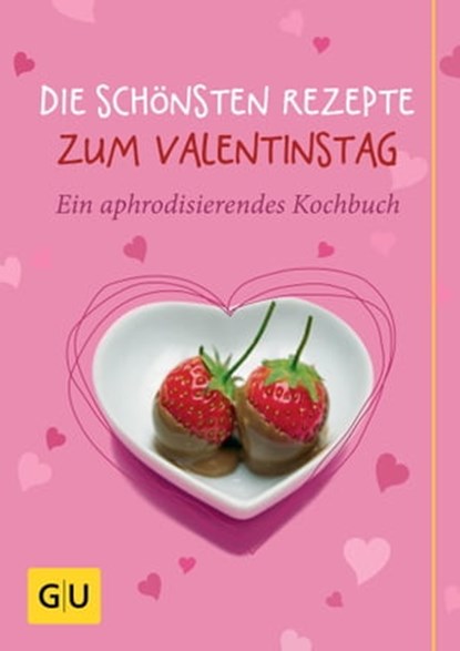 Die schönsten Rezepte zum Valentinstag, Susanne Bodensteiner ; Anna Cavelius ; Monika Schuster - Ebook - 9783833848285