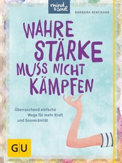 Wahre Stärke muss nicht kämpfen, Barbara Berckhan - Ebook - 9783833849534