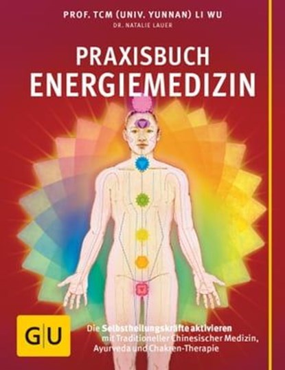 Praxisbuch Energiemedizin, Prof. TCM Li Wu ; Dr. Natalie Lauer - Ebook - 9783833849589
