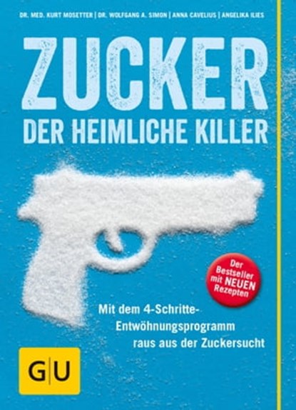 Zucker - der heimliche Killer, Dr. med. Kurt Mosetter ; Dr. Wolfgang A. Simon ; Anna Cavelius ; Angelika Ilies - Ebook - 9783833856532