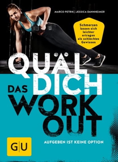 Quäl dich – Das Workout, Marco Petrik ; Jessica Dannheimer - Ebook - 9783833857508