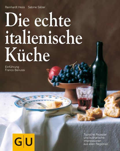 Die echte italienische Küche, Franco Benussi ;  Reinhardt Hess ;  Sabine Sälzer - Gebonden - 9783833860744