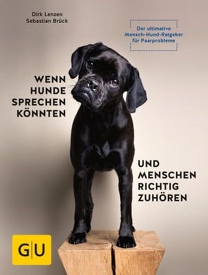Wenn Hunde sprechen könnten und Menschen richtig zuhören, Dirk Lenzen ; Sebastian Brück - Ebook - 9783833863592