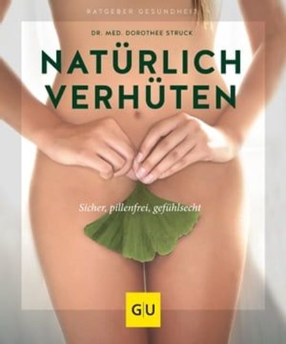 Natürlich verhüten, Dr. med. Dorothee Struck - Ebook - 9783833869969