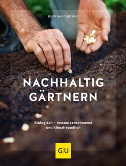 Nachhaltig gärtnern, Burkhard Bohne - Ebook - 9783833872471