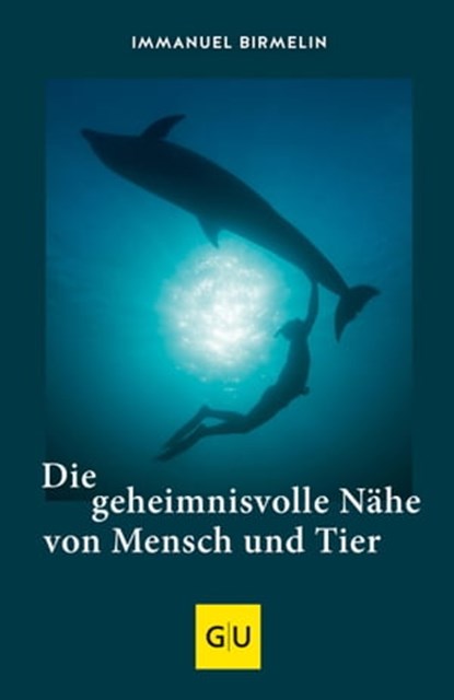 Die geheimnisvolle Nähe von Mensch und Tier, Immanuel Birmelin - Ebook - 9783833874413