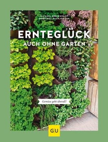 Ernteglück auch ohne Garten, Dorothea Baumjohann ; Michael Breckwoldt - Ebook - 9783833874444