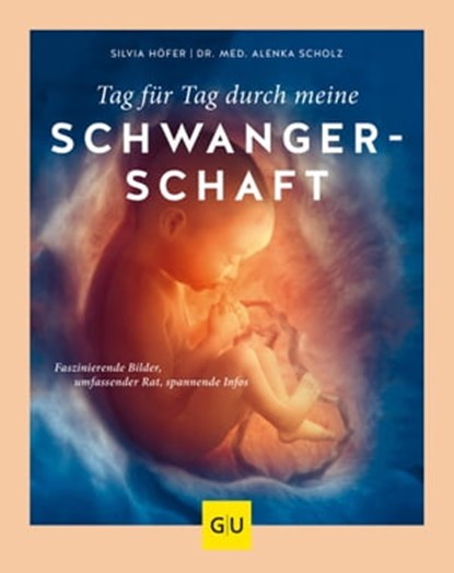 Tag für Tag durch meine Schwangerschaft, Silvia Höfer ; Dr. med. Alenka Scholz - Ebook - 9783833874857