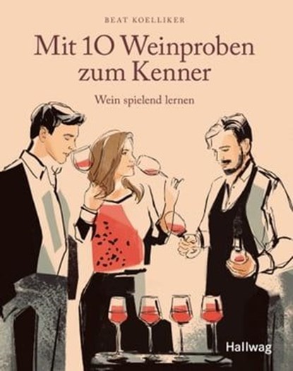 Mit 10 Weinproben zum Kenner, Beat Koelliker - Ebook - 9783833874901
