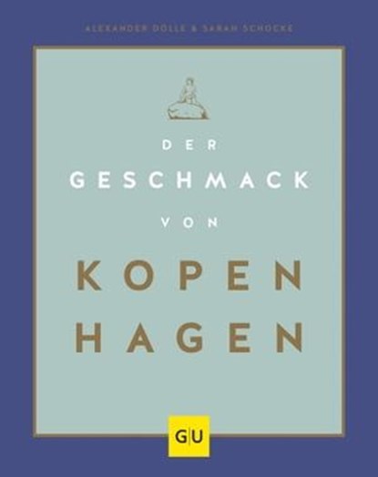 Der Geschmack von Kopenhagen, Sarah Schocke ; Alexander Dölle - Ebook - 9783833875335