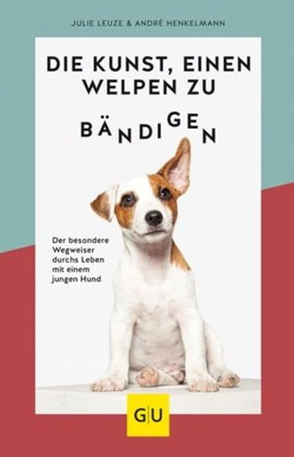 Die Kunst, einen Welpen zu bändigen, Julie Leuze ; André Henkelmann - Ebook - 9783833876233