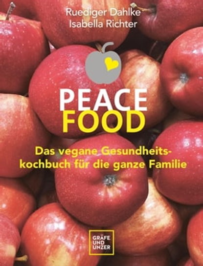 Peace Food - Das vegane Gesundheitskochbuch für die ganze Familie, Dr. med. Isabella Richter ; Dr. med. Ruediger Dahlke - Ebook - 9783833876578