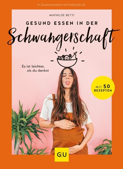 Gesund essen in der Schwangerschaft, Mathilde Betti - Gebonden - 9783833878787