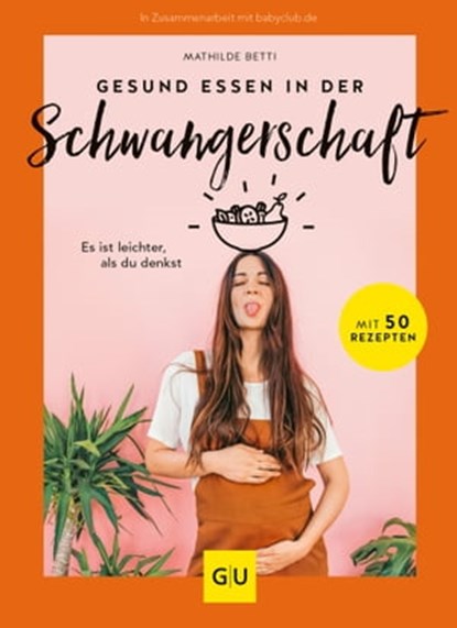 Gesund essen in der Schwangerschaft , Mathilde Betti - Ebook - 9783833878855