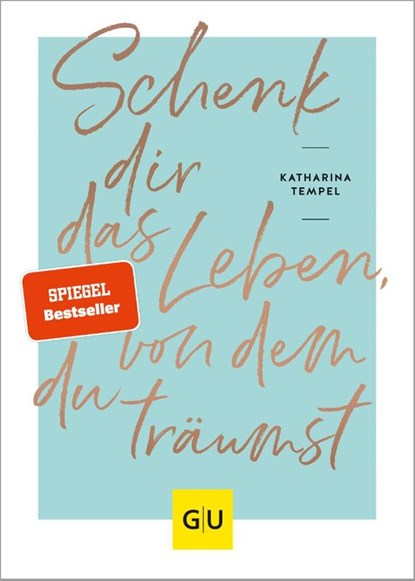 Schenk dir das Leben, von dem du träumst, Katharina Tempel - Gebonden - 9783833880209