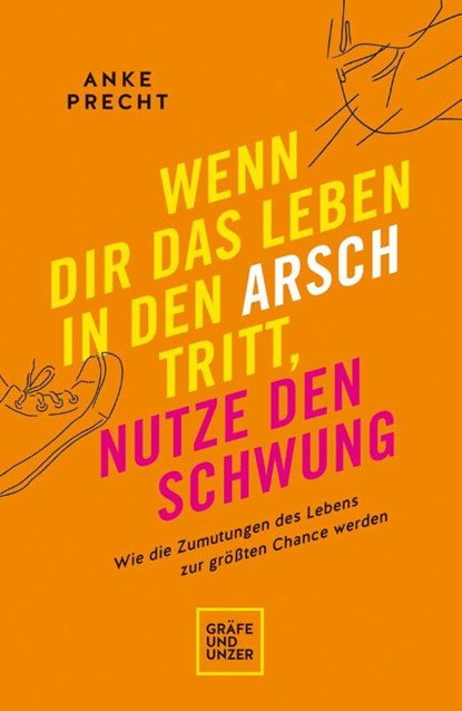 Wenn dir das Leben in den Arsch tritt, nutze den Schwung, Anke Precht - Paperback - 9783833880896