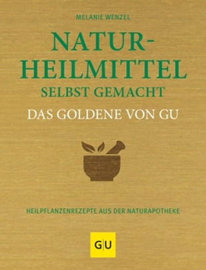 Naturheilmittel selbst gemacht Das Goldene von GU, Melanie Wenzel - Ebook - 9783833881367