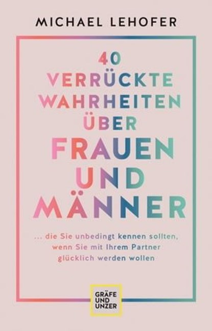 40 verrückte Wahrheiten über Frauen und Männer, Prof. Dr. Michael Lehofer - Ebook - 9783833884696