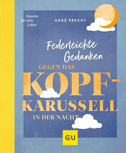 Federleichte Gedanken gegen das Kopfkarussell in der Nacht, Anke Precht - Gebonden - 9783833885020
