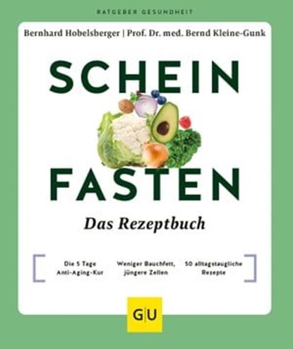 Scheinfasten – Das Rezeptbuch, Bernhard Hobelsberger ; Prof. Dr. med. Bernd Kleine-Gunk - Ebook - 9783833889080