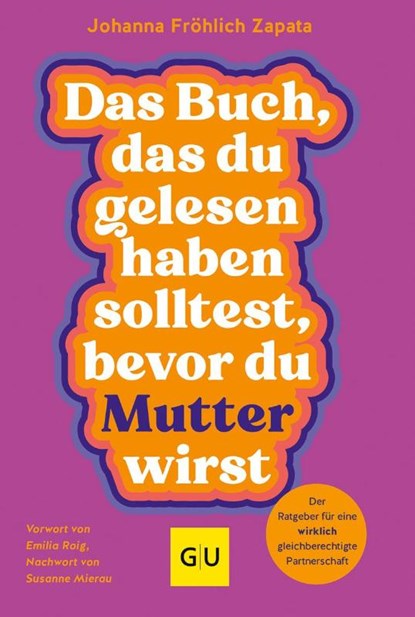 Das Buch, das du gelesen haben solltest, bevor du Mutter wirst, Johanna Fröhlich Zapata ; Co-Autorin Petra Müller - Paperback - 9783833891090