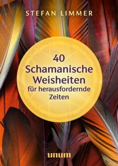 40 schamanische Weisheiten für herausfordernde Zeiten, Stefan Limmer - Ebook - 9783833891380