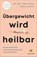 Übergewicht wird heilbar, Jörg Puchta ; Svenja Puchta - Paperback - 9783833892622