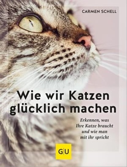 Wie wir Katzen glücklich machen, Carmen Schell - Ebook - 9783833893865