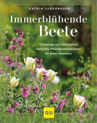 Immerblühende Beete, Katrin Lugerbauer - Ebook - 9783833894268